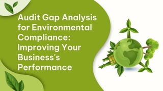 Audit Gap Analysis
for Environmental
Compliance:
Improving Your
Business's
Performance
 