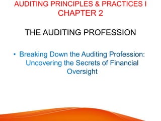 AUDITING PRINCIPLES & PRACTICES I
CHAPTER 2
THE AUDITING PROFESSION
 