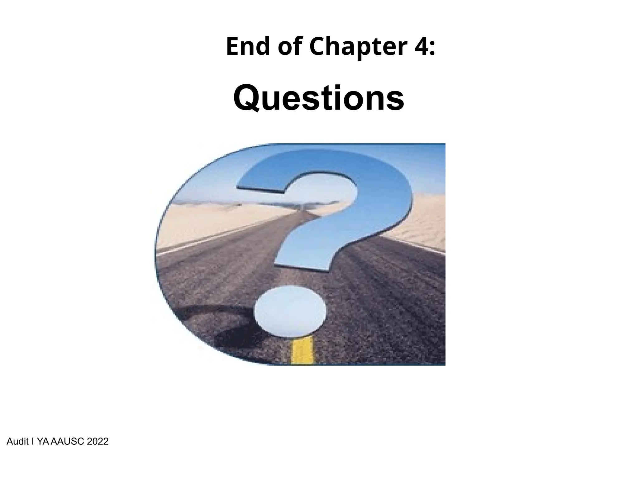 End of Chapter 4:
Questions
Audit I YA AAUSC 2022
 