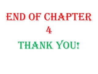 END OF CHAPTER
4
THANK YOU!
 