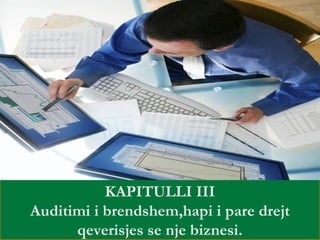 Février 2010 17
KAPITULLI III
Auditimi i brendshem,hapi i pare drejt
qeverisjes se nje biznesi.
 
