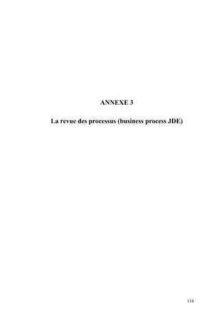 134
ANNEXE 3
La revue des processus (business process JDE)
 