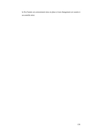 138
la fin d’année est correctement mise en place et tout changement est soumis à
un contrôle strict.
 