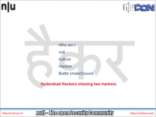Who am I null nullcon Hackim Battle UnderGround Hyderabad Hackers missing two hackers 