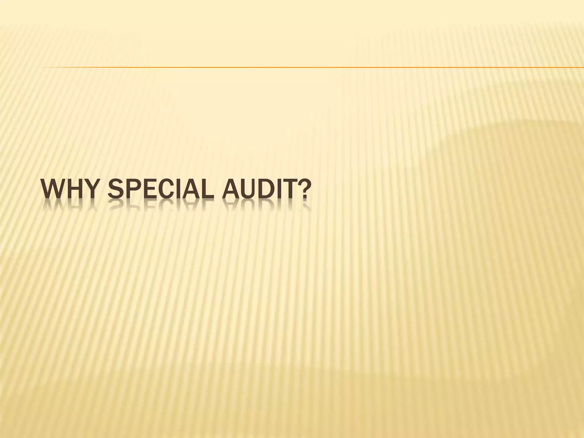 WHY SPECIAL AUDIT?
 