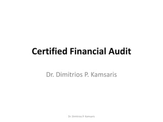 Certified Financial Audit
Dr. Dimitrios P. Kamsaris
Dr. Dimitrios P. Kamsaris
 