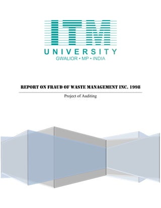 REPORT ON FRAUD OF WASTE MANAGEMENT INC. 1998
Project of Auditing
 