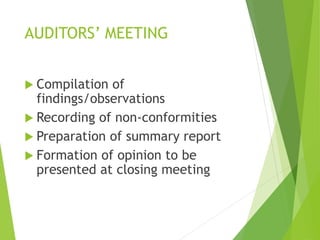 AUDITORS’ MEETING
 Compilation of
findings/observations
 Recording of non-conformities
 Preparation of summary report
 Formation of opinion to be
presented at closing meeting
 
