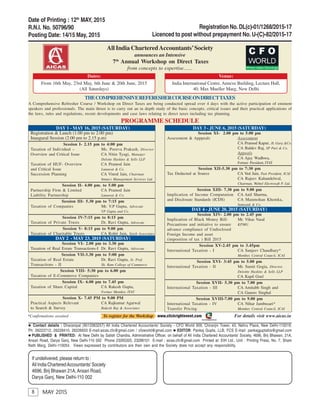 8
THE CHARTERED ACCOUNTANT WORLD
MAY 2015
Contact details : Dharampal (9013363257) All India Chartered Accountants’ Society - CFO World 909, Chiranjiv Tower, 43, Nehru Place, New Delhi-110019.
Ph: 26223712, 26228410, 26226933 E-mail:aicas.cfo@gmail.com / cfoworld@gmail.com EDITOR: Pankaj Gupta, LLB, FCS E-mail: pankajguptafcs@gmail.com
PUBLISHED & PRINTED: At New Delhi by Satish Chandra, Administrative Officer, on behalf of All India Chartered Accountants’ Society, 4696, Brij Bhawan, 21A,
Ansari Road, Darya Ganj, New Delhi-110 002 Phone 23265320, 23288101 E-mail : aicas.cfo@gmail.com Printed at: EIH Ltd., Unit : Printing Press, No. 7, Sham
Nath Marg, Delhi-110054. Views expressed by contributors are their own and the Society does not accept any responsibility.
If undelivered, please return to :
All India CharteredAccountants’Society
4696, Brij Bhawan 21A, Ansari Road,
Darya Ganj, New Delhi-110 002
Date of Printing : 12th
MAY, 2015
R.N.I. No. 50796/90
Posting Date: 14/15 May, 2015
Registration No. DL(c)-01/1268/2015-17
Licenced to post without prepayment No. U-(C)-82/2015-17
DAY 1 - MAY 16, 2015 (SATURDAY)
Registration & Lunch (1.00 pm to 2.00 pm)
Inaugural Session (2.00 pm to 2.15 p.m)
Session I- 2.15 pm to 4:00 pm
Taxation of Individual – Ms. Poorva Prakash, Director
Overview and Critical Issue CA Nitin Tyagi, Manager
Deloite Haskins & Sells LLP
Taxation of HUF- Overview CA Pramod Jain
and Critical Issue Lunawat & Co.
Succession Planning CA Vinod Jain, Chairman
Inmacs Management Services Ltd.
Session II- 4.00 pm. to 5.00 pm
Partnership Firm & Limited CA Pramod Jain
Liability Partnership Lunawat & Co.
Session III- 5.30 pm to 7:15 pm
Taxation of Companies Mr. V.P Gupta, Advocate
VP Gupta and Co.
Session IV-7:15 pm to 8:15 pm
Taxation of Private Trusts Dr. Ravi Gupta, Advocate
Session V- 8:15 pm to 9.00 pm
Taxation of Charitable Trusts CA Rohit Jain, Vaish Associates
DAY 2 - MAY 23, 2015 (SATURDAY)
Session VI- 2.00 pm to 3.30 pm
Taxation of Real Estate Transactions-I Dr. Ravi Gupta, Advocate
Session VII-3.30 pm to 5:00 pm
Taxation of Real Estate Dr. Ravi Gupta, Sr. Prof.
Transactions - II Sh. Ram College of Commerce
Session VIII- 5:30 pm to 6.00 pm
Taxation of E-Commerce Companies
Session IX- 6.00 pm to 7.45 pm
Taxation of Share Capital CA Rakesh Gupta,
Former Member, ITAT
Session X- 7.45 PM to 9.00 PM
Practical Aspects Relevant CA Rajkumar Agarwal
to Search & Survey Rakesh Raj & Associates
All India CharteredAccountants’Society
announces an Intensive
7th
Annual Workshop on Direct Taxes
from concepts to expertise……
THECOMPREHENSIVEREFERESHERCOURSEONDIRECTTAXES
A Comprehensive Refresher Course / Workshop on Direct Taxes are being conducted spread over 4 days with the active participation of eminent
speakers and professionals. The main thrust is to carry out an in depth study of the basic concepts, critical issues and their practical applications of
the laws, rules and regulations, recent developments and case laws relating to direct taxes including tax planning.
PROGRAMME SCHEDULE
Venue:
India International Centre, Annexe Building, Lecture Hall,
40, Max Mueller Marg, New Delhi
Dates:
From 16th May, 23rd May, 6th June & 20th June, 2015
(All Saturdays)
DAY 3 - JUNE 6, 2015 (SATURDAY)
Session XI- 2.00 pm to 5.00 pm
Assessment & Apppeals Assessment
CA Pramod Kapur, JL Garg &Co.
CA Baldev Raj, SP Puri & Co.
Appeals
CA Ajay Wadhwa,
Former President, ITAT
Session XII-5.30 pm to 7:30 pm
Tax Deducted at Source CA Ved Jain, Past President, ICAI
CA Rajeev Kahandelwal,
Chairman, Webtel Electrosoft P. Ltd.
Session XIII- 7.30 pm to 9.00 pm
Implication of Income Computation CA Anil Sharma,
and Disclosure Standards (ICDS) CA Manmohan Khemka,
Samyank & Co.
DAY 4 - JUNE 20, 2015 (SATURDAY)
Session XIV- 2.00 pm to 2.45 pm
Implication of Black Money Bill- Mr. Vikas Vasal
Precautions and initiative to ensure KPMG
advance compliance of Undisclosed
Foreign Income and asset
(imposition of tax ) Bill 2015
Session XV-2.45 pm to 3.45pm
International Taxation - I CA Sanjeev Chaudhary*
Member, Central Council, ICAI
Session XVI- 3:45 pm to 5.00 pm
International Taxation - II Mr. Sumit Gogia, Director,
Deloitte Haskins & Sells LLP
CA Kapil Goel
Session XVII- 5.30 pm to 7.00 pm
International Taxation - III CA Amitabh Singh and
CA Gaurav Singhal
Session XVIII-7.00 pm to 9.00 pm
International Taxation - IV CA Nihar Jambusari*
Transfer Pricing Member, Central Council, ICAI
*Confirmations awaited To register for the Workshop For details visit www.aicas.inwww.clickrightevent.com
 