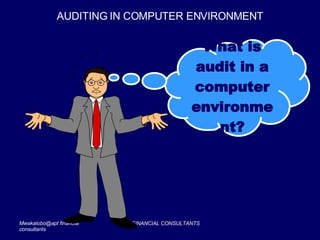 AUDITING IN COMPUTER ENVIRONMENT What is audit in a computer environment? 