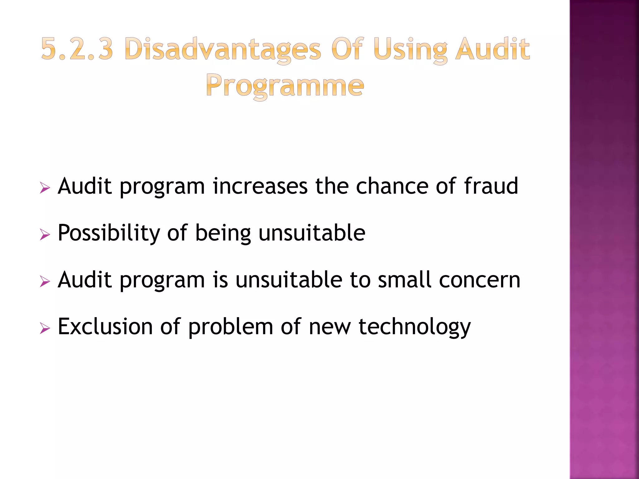  Audit program increases the chance of fraud
 Possibility of being unsuitable
 Audit program is unsuitable to small concern
 Exclusion of problem of new technology
 