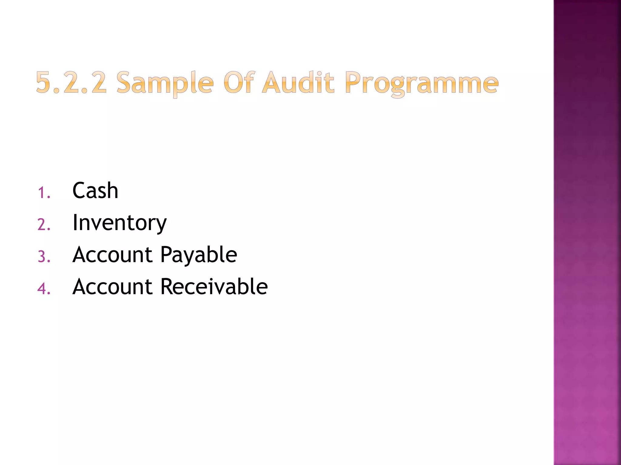 1. Cash
2. Inventory
3. Account Payable
4. Account Receivable
 