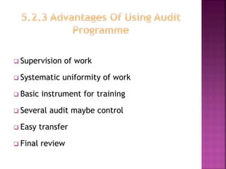  Supervision of work
 Systematic uniformity of work
 Basic instrument for training
 Several audit maybe control
 Easy transfer
 Final review
 