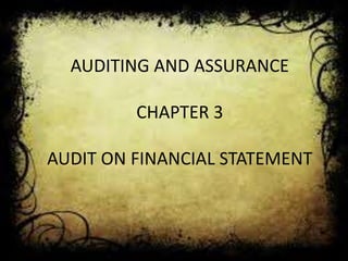 AUDITING AND ASSURANCE 
CHAPTER 3 
AUDIT ON FINANCIAL STATEMENT 
 
