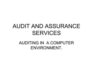 AUDIT AND ASSURANCE
      SERVICES
 AUDITING IN A COMPUTER
      ENVIRONMENT.
 