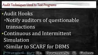 •Audit Hooks
▫Notify auditors of questionable
transactions
•Continuous and Intermittent
Simulation
▫Similar to SCARF for DBMS
 