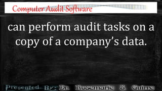 Computer Audit Software
can perform audit tasks on a
copy of a company’s data.
 