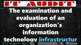 The examination and
evaluation of an
organization's
information
technology infrastructur
 