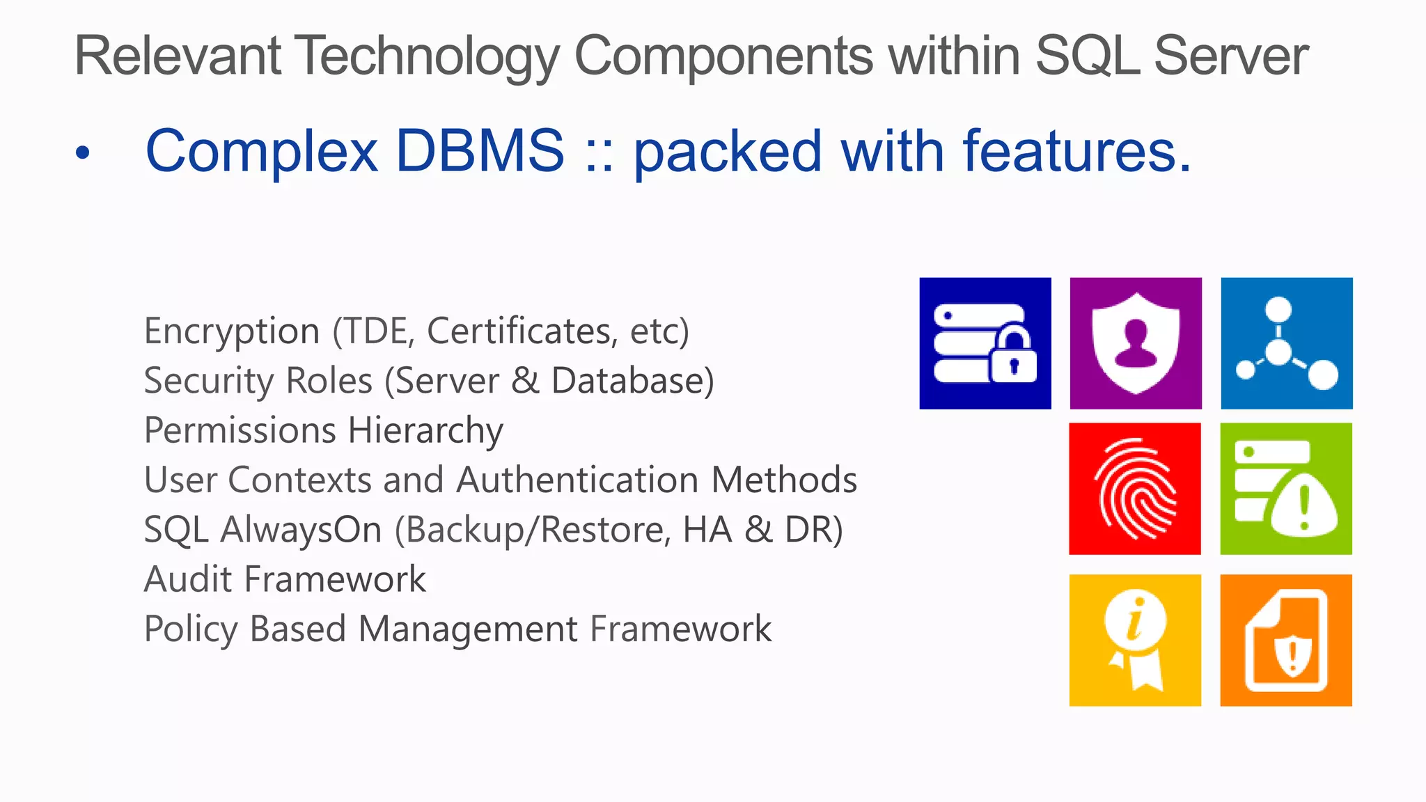 • Complex DBMS :: packed with features.
 