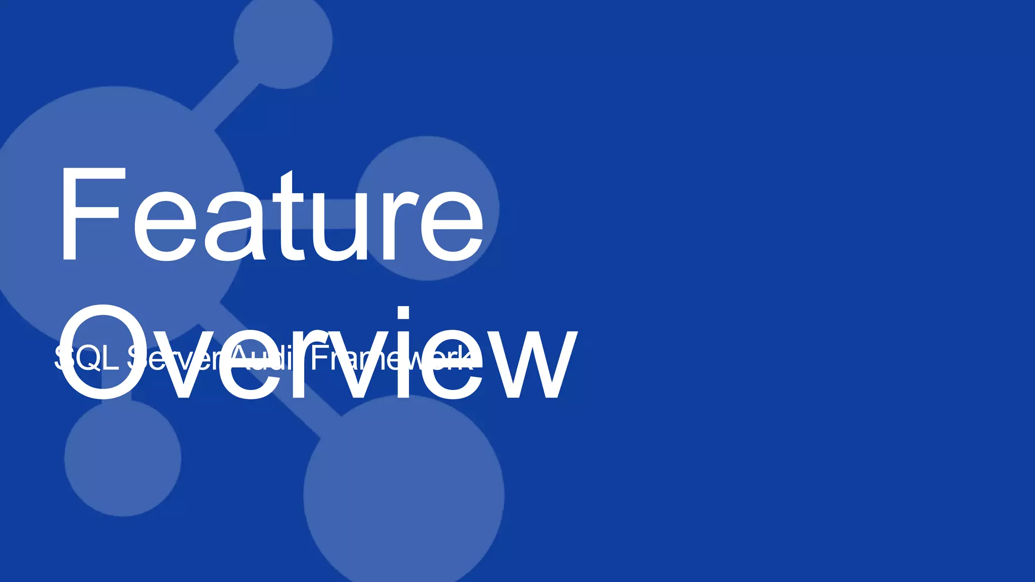 Feature
OverviewSQL Server Audit Framework
 