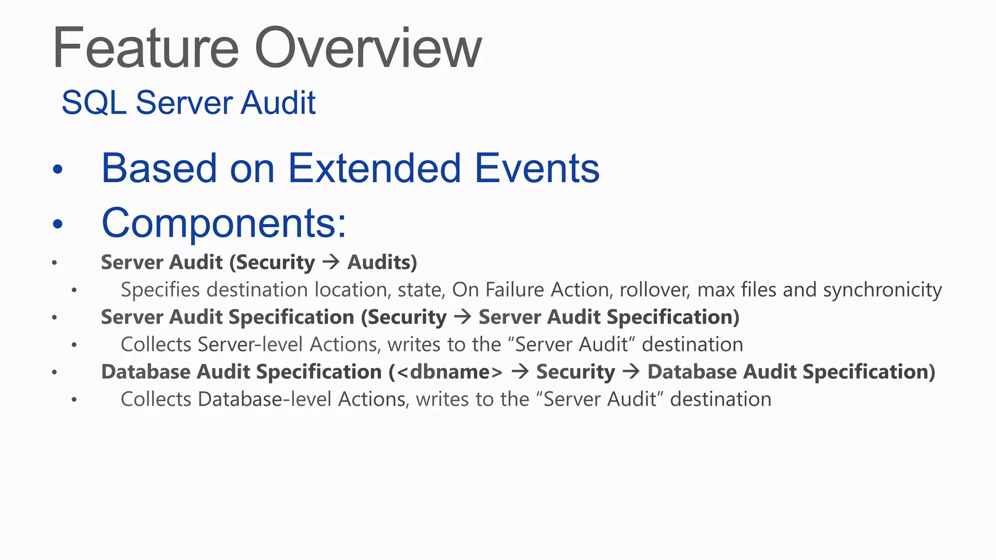 • Based on Extended Events
• Components:
SQL Server Audit
 