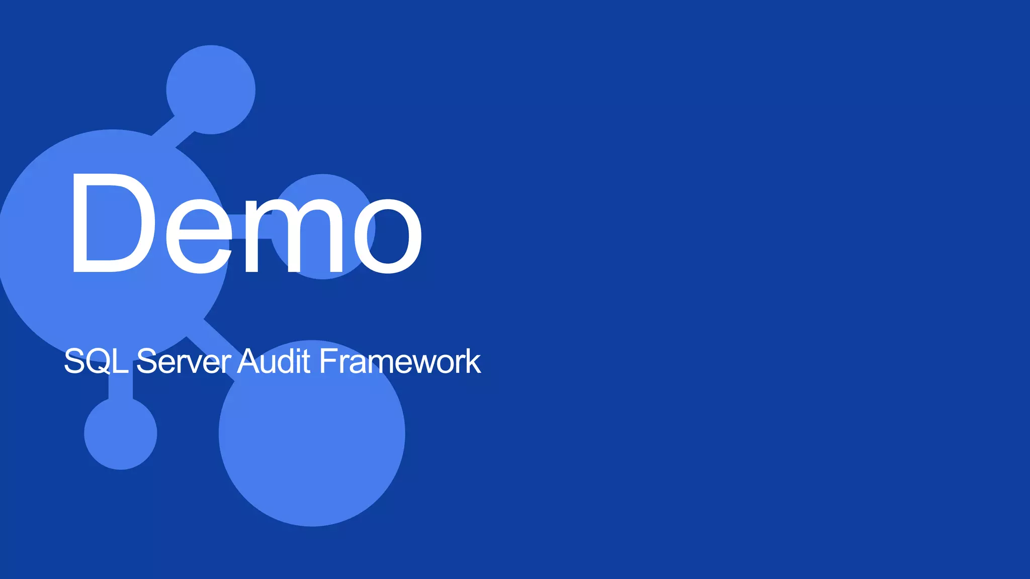 Demo
SQL Server Audit Framework
 