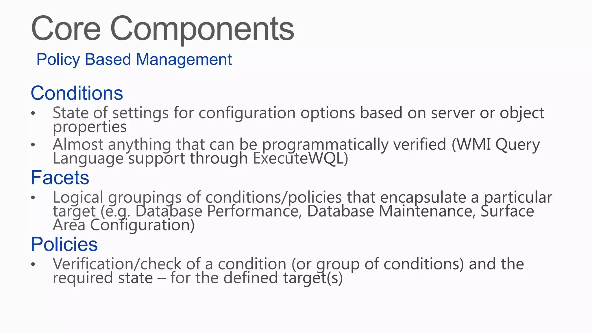 Conditions
Facets
Policies
Policy Based Management
 