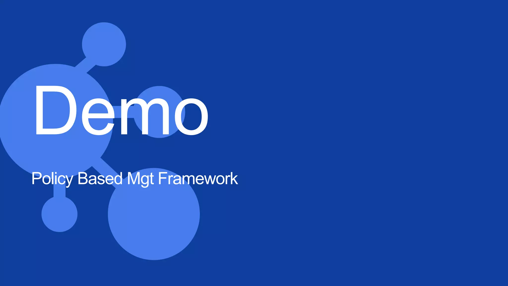 Demo
Policy Based Mgt Framework
 