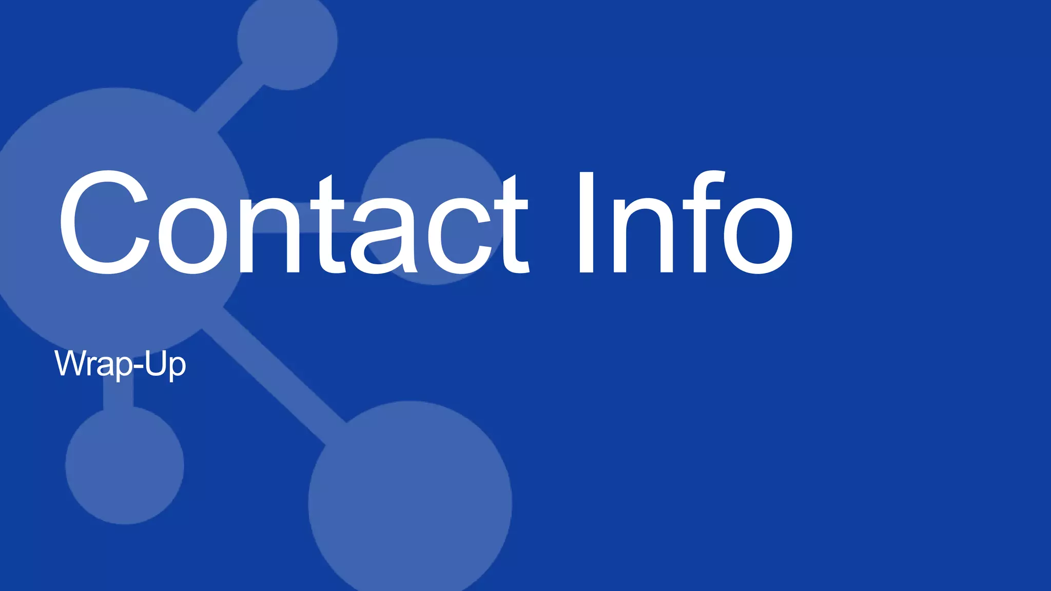 Contact Info
Wrap-Up
 