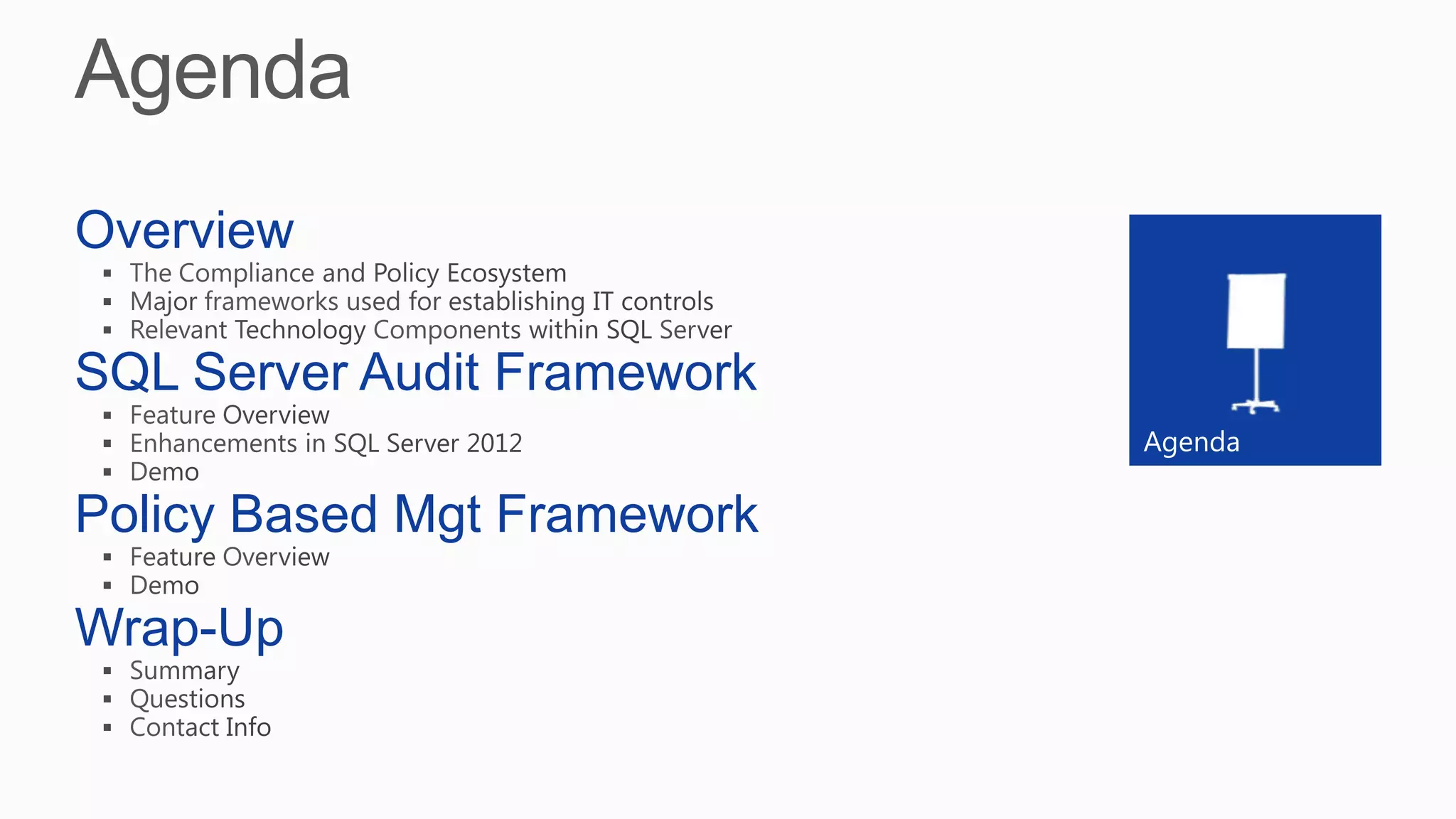 Agenda
Overview
SQL Server Audit Framework
Policy Based Mgt Framework
Wrap-Up
 