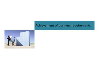 Achievement of business requirements

 