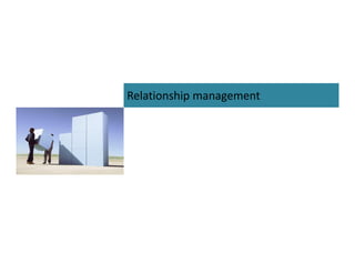 Relationship management

 