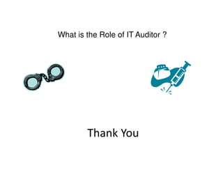What is the Role of IT Auditor ?

Thank You

 