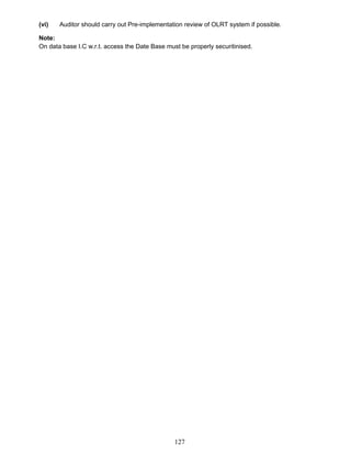 (vi) Auditor should carry out Pre-implementation review of OLRT system if possible.
Note:
On data base I.C w.r.t. access the Date Base must be properly securitinised.
127
 