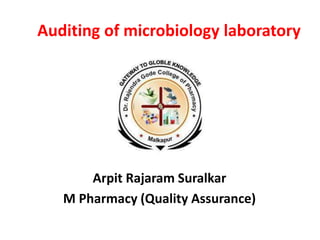 Auditing of microbiology laboratory
Arpit Rajaram Suralkar
M Pharmacy (Quality Assurance)
 