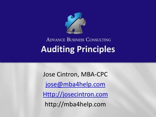 Auditing Principles
Jose Cintron, MBA-CPC
jose@mba4help.com
Http://josecintron.com
http://mba4help.com

 
