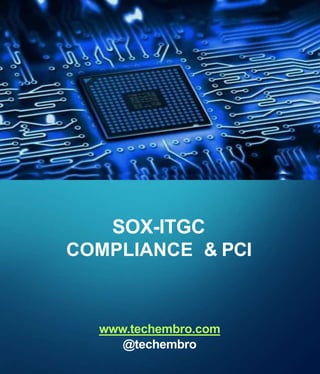 SOX-ITGC
COMPLIANCE & PCI
www.techembro.com
@techembro
 