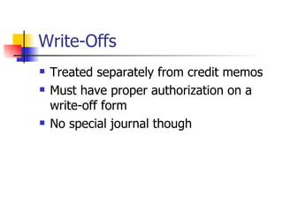 Write-Offs Treated separately from credit memos Must have proper authorization on a write-off form No special journal though 
