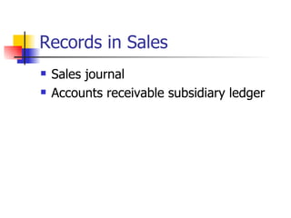Records in Sales Sales journal Accounts receivable subsidiary ledger 