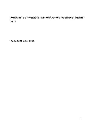 1
AUDITION DE CATHERINE BISMUTH/JEROME RODENBACH/PIERRE
PEIX
Paris, le 23 juillet 2019
 