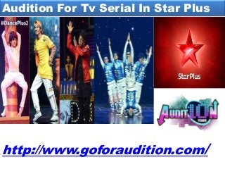 Audition For Tv Serial In Star Plus
http://www.goforaudition.com/
 
