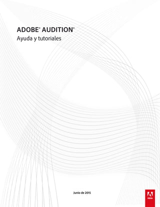Junio de 2015
Ayuda y tutoriales
ADOBE® AUDITION®
 