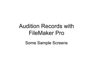 Audition Records with FileMaker Pro Some Sample Screens 