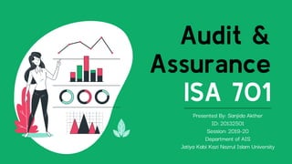 Audit &
Assurance
ISA 701
Presented By: Sanjida Akther
ID: 20132501
Session: 2019-20
Department of AIS
Jatiya Kabi Kazi Nazrul Islam University
 