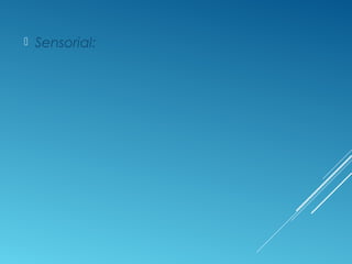  Sensorial:
 