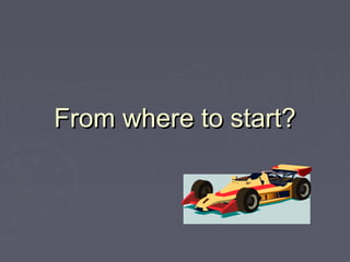 From where to start?
 