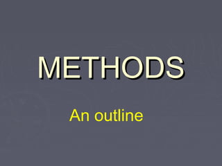 METHODS
 An outline
 