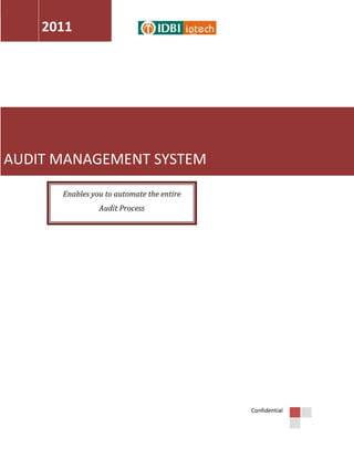 2011




AUDIT MANAGEMENT SYSTEM

      Enables you to automate the entire
                Audit Process




                                           Confidential
 