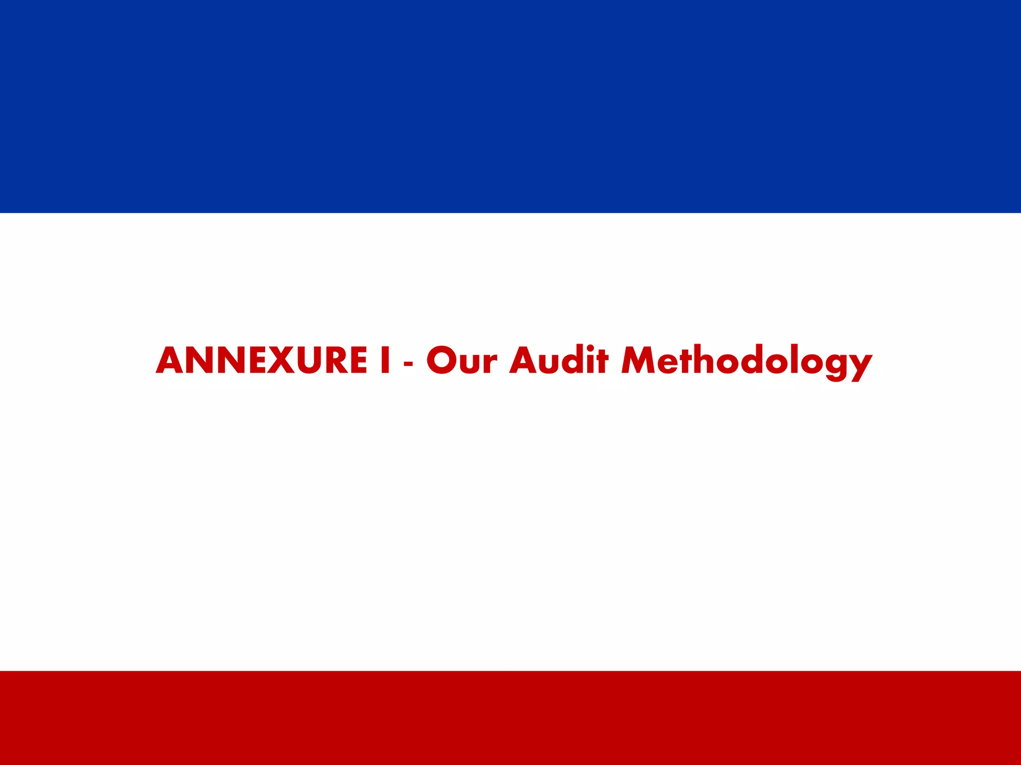 ANNEXURE I - Our Audit Methodology




                 10
 