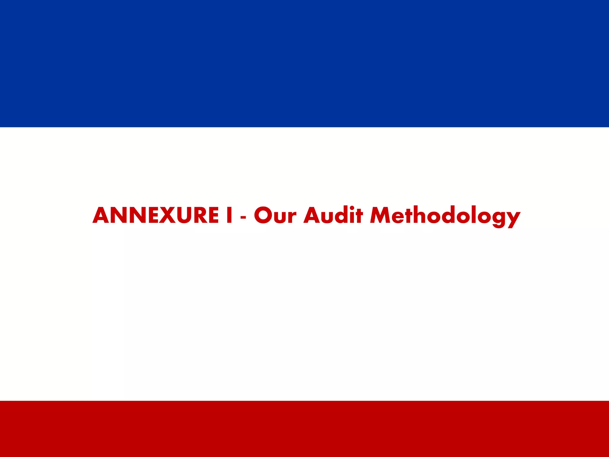 9
ANNEXURE I - Our Audit Methodology
 